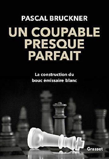 Un coupable presque parfait : La construction du bouc-missaire blanc - Bruckner Pascal