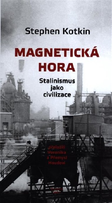 Magnetická hora - Stalinismus jako civilizace - Stephen Kotkin