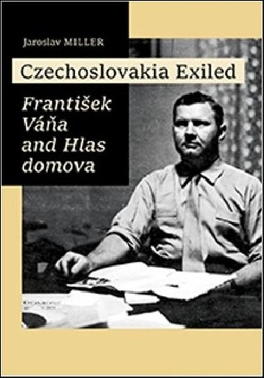 Czechoslovakia Exiled - Jaroslav Miller