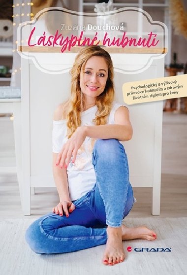 Lskypln hubnut - Psychologick a vivov prvodce hubnutm a zdravm ivotnm stylem pro eny - Zuzana Douchov