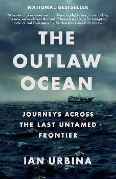 The Outlaw Ocean : Journeys Across the Last Untamed Frontier - Urbina Ian