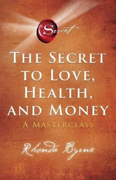 The Secret to Love, Health, and Money : A Masterclass - Byrne Rhonda