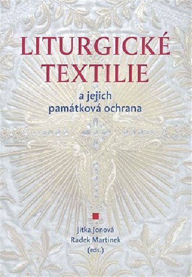 Liturgick textilie a jejich pamtkov ochrana - Jitka Jonov,Radek Martinek