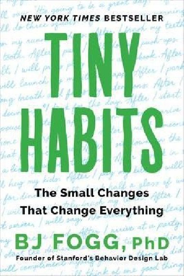 Tiny Habits : The Small Changes That Change Everything - Fogg Brian Jeffrey