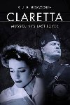 Claretta : Mussolinis Last Lover - Bosworth R. J. B.