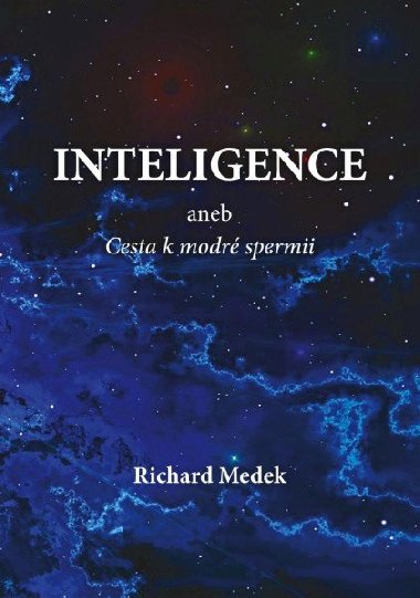 Inteligence aneb Cesta k modr spermii - Richard Medek