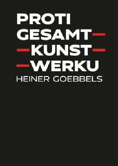 Proti gesamtkunstwerku - Heiner Goebbels
