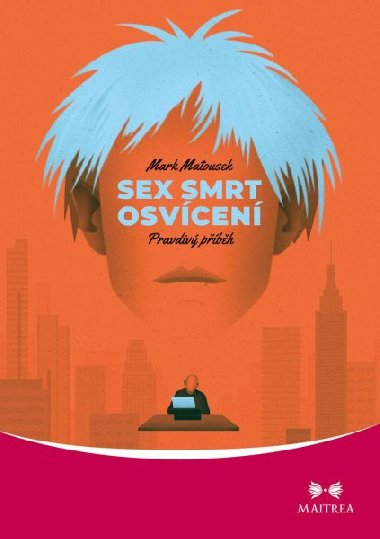 Sex, smrt, osvcen - Pravdiv pbh - Mark Matousek