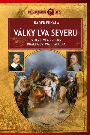 Vlky Lva severu - Vtzstv a prohry krle Gustava II. Adolfa - Radek Fukala