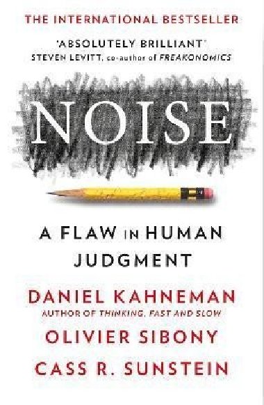 Noise: A Flaw in Human Judgment - Kahneman Daniel