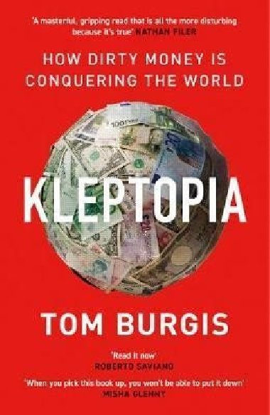 Kleptopia : How Dirty Money is Conquering the World - Burgis Tom