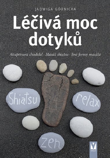 Léčivá moc dotyků - Akupresura chodidel, Masáž shiatsu, Jiné formy masáže - Jadwiga Górnicka