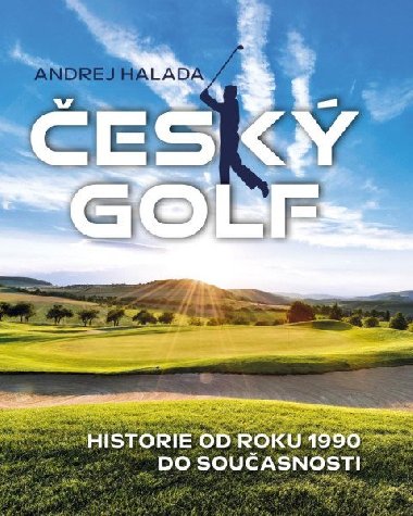 Český golf - Historie od roku 1990 do současnosti - Andrej Halada