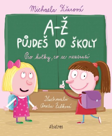 A-Ž půjdeš do školy: Pro holky, co se neztratí - Michaela Fišarová, Aneta Žabková
