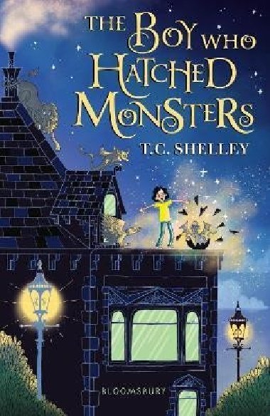 The Boy Who Hatched Monsters - Shelley T. C.