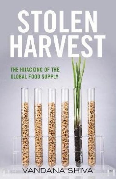 Stolen Harvest : The Highjacking of the Global Food Supply - Shiva Vandana