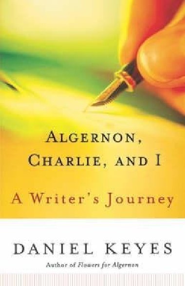 Algernon, Charlie, and I : A Writers Journey - Keyes Daniel