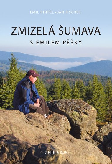 Zmizelá Šumava - S Emilem pěšky - Emil Kintzl, Jan Fischer