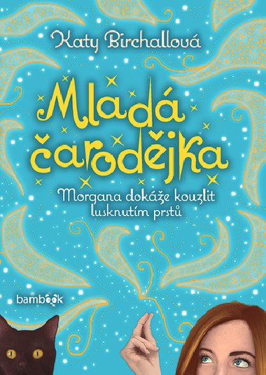 Mlad arodjka - Morgana doke kouzlit lusknutm prst - Katy Birchallov