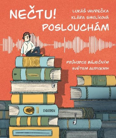 Netu! Poslouchm - Prvodce bjenm svtem audioknih - Klra Smolkov, Luk Vavreka, Kateina Illnerov