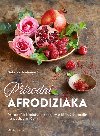 Prodn afrodiziaka - Prodn litelstv a recepty z livch rostlin na podporu lsky - Gabriela Nedoma