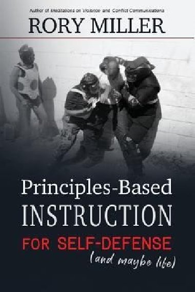 Principles-Based Instruction for Self-Defense (and maybe life) - Miller Rory