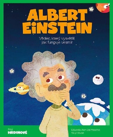 Albert Einstein - Vdec, kter vysvtlil, jak funguje vesmr - Maschio E. A. Dal