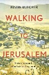 Walking to Jerusalem: Blisters, hope and other facts on the ground - Justin Butcher