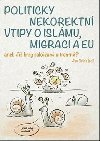 Politicky nekorektn vtipy o islmu, migraci a EU aneb Ji brzy zakzan a trestn? - Jan Belica