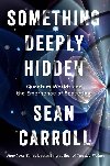 Something Deeply Hidden: Quantum Worlds and the Emergence of Spacetime - Carroll Sean B.