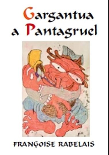Gargantua a Pantagruel - Rabelais Franoise