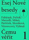 Esej Nov besedy - emu vit? - Dan Faltnek, Tom Fetek, Miroslav Marcelli, Stanislav Mike, Miroslav Petek, Andrea Slovkov, Marie Vtrovcov, Zdenk Vybral