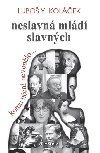 Neslavn mld slavnch - Komu uen nevonlo..... - Lubo Y. Kolek