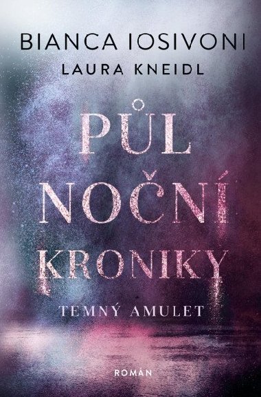 Půlnoční kroniky 3-Černý amulet - Laura Kneidl; Bianca Iosivoni