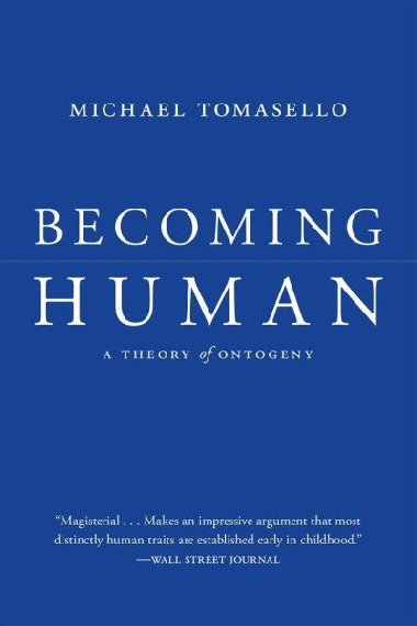 Becoming Human: A Theory of Ontogeny - Tomasello Michael