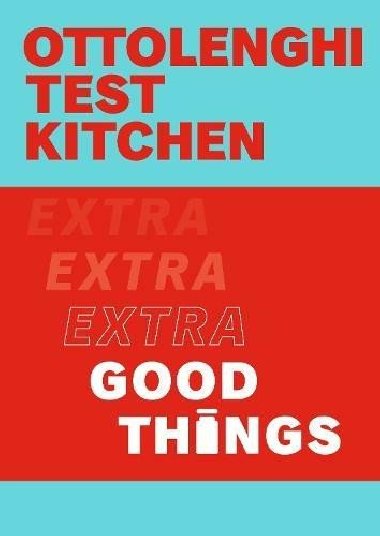 Ottolenghi Test Kitchen: Extra Good Things - Ottolenghi Yotam