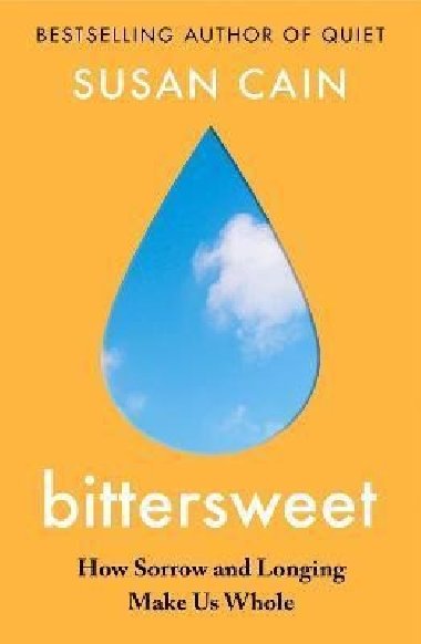Bittersweet : How Sorrow and Longing Make Us Whole - Cain Susan