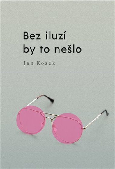 Bez iluz by to nelo - Jan Kosek
