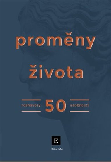 Proměny života - Rozhovory 50 osobností - Kolektiv autorů Týdeníku Echo