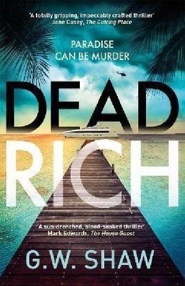 Dead Rich: Paradise Can Be Murder - Shaw G. W., Shaw G. W.