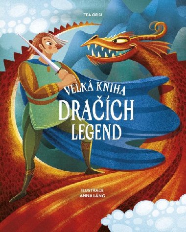 Velk kniha drach legend - Anna Lng,Tea Orsi
