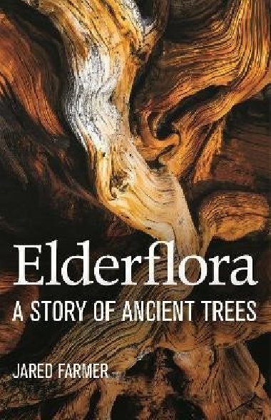 Elderflora : A Modern History of Ancient Trees - Farmer Jared