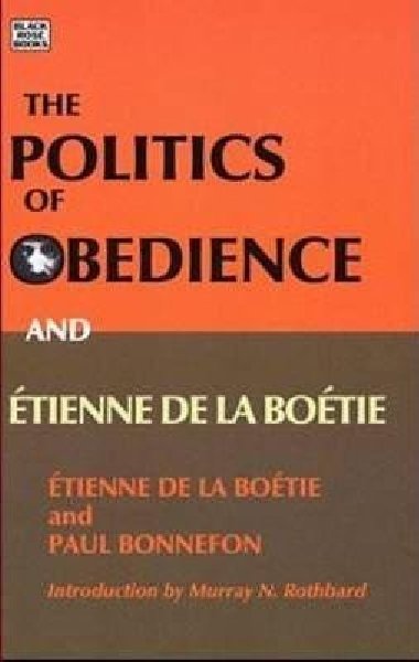 Politics of Obedience - The discourse of voluntary servitude - de la Bonneton Etienne