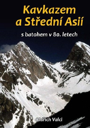 Kavkazem a Stedn Asi s batohem v 80. letech - Oldich Valcl