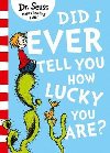 Did I Ever Tell You How Lucky You Are? - Dr. Seuss