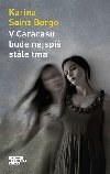 V Caracasu bude nejsp stle tma - Karina Sainz Borgo