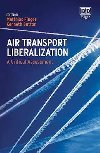 Air Transport Liberalization : A Critical Assessment - Finger Matthias, Button Kenneth