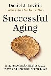 Successful Aging : A Neuroscientist Explores the Power and Potential of Our Lives - Levitin Daniel J.
