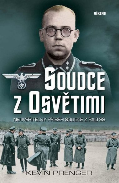 Soudce z Osvětimi - Neuvěřitelný příběh soudce z řad SS - Kevin Prenger
