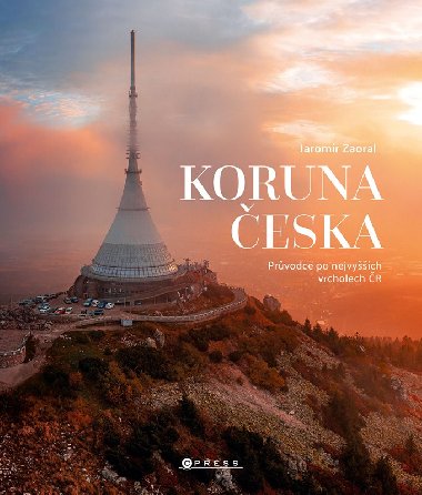 Koruna eska - Prvodce po nejvych vrcholech esk republiky - Jaromr Zaoral